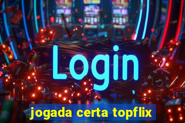 jogada certa topflix